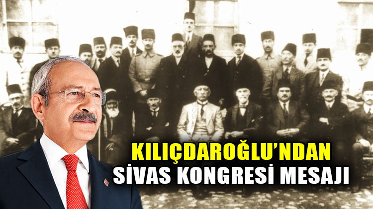 CHP lideri Kılıçdaroğlu'ndan Sivas Kongresi mesajı: Destansı mücadelenin temelini atan...