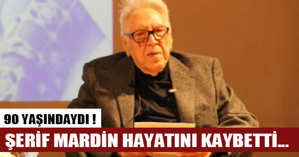 Ünlü sosyolog ve siyaset bilimci Şerif Mardin hayatını kaybetti