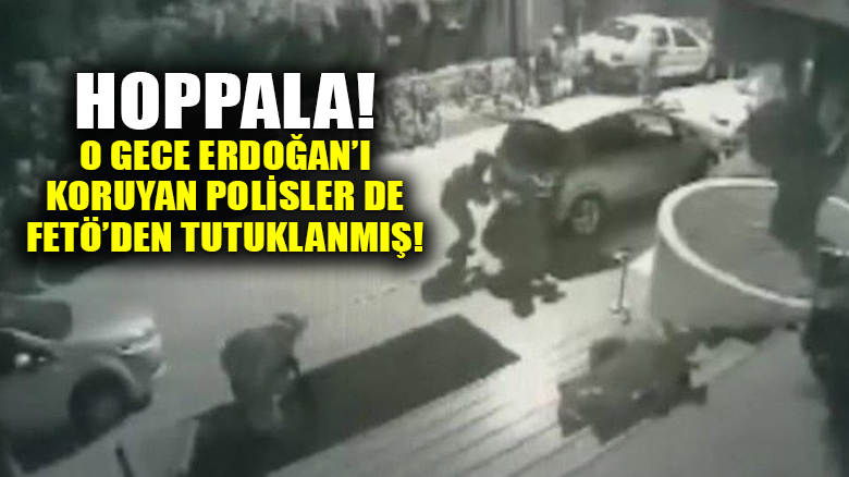 O gece Cumhurbaşkanı Erdoğan'ı koruyan polisler de FETÖ'den tutuklandı!
