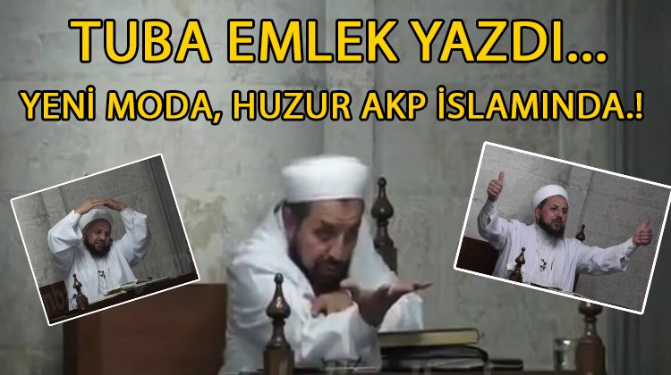 Yeni moda, huzur AKP İslamında!