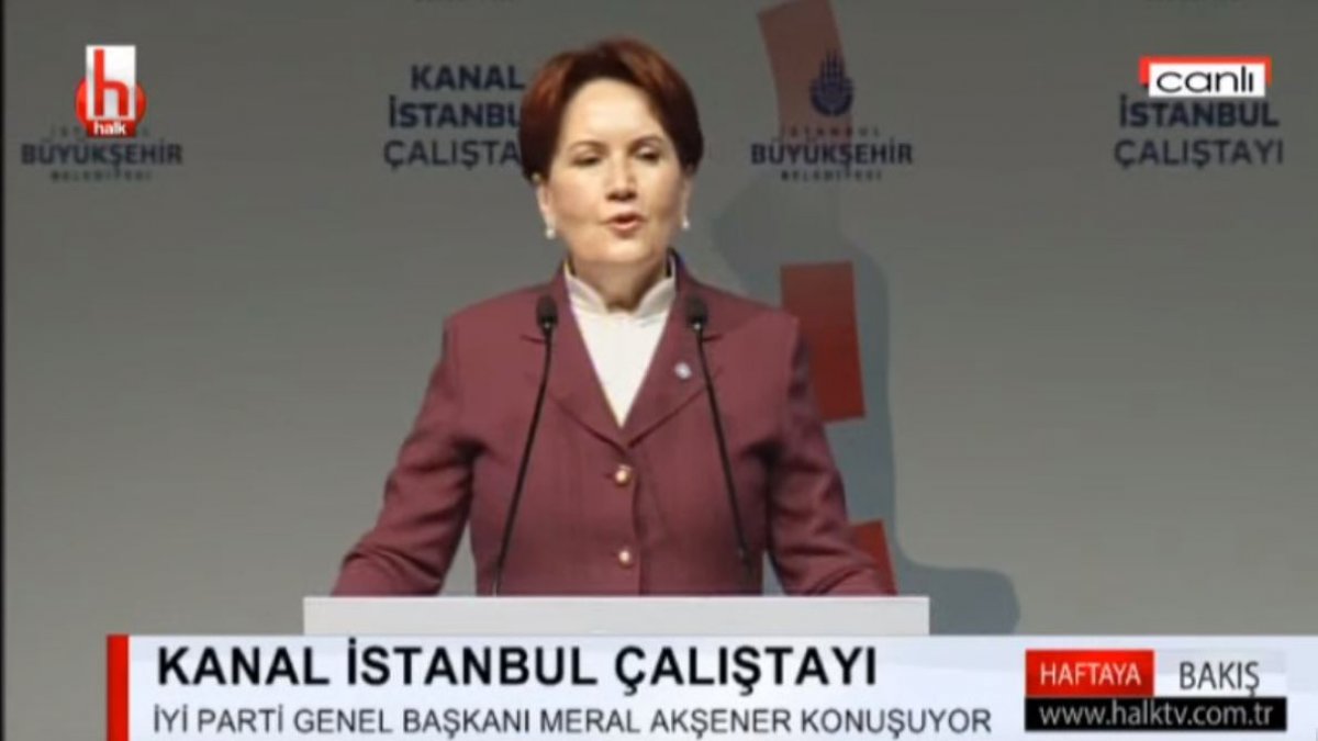 Akşener Kanal İstanbul Çalıştayı'nda konuştu: İmamoğlu kazanmasaydı kanal olmayacaktı