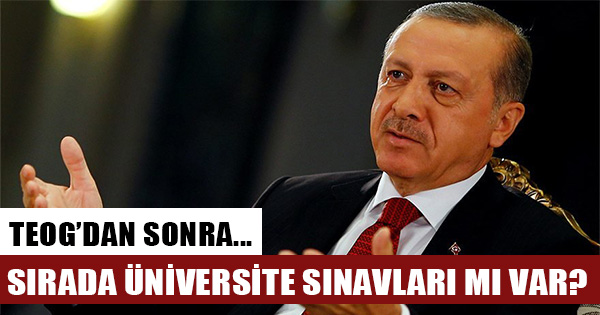 Cumhurbaşkanı Erdoğan TEOG'dan sonra üniversite sınavları için de açıklama yaptı