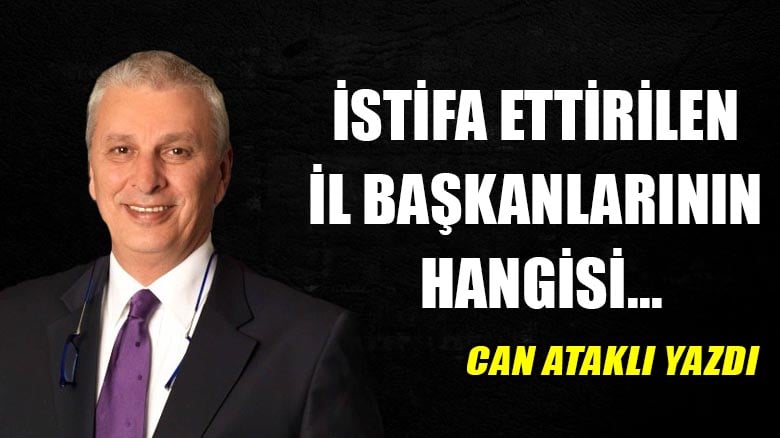 İstifa ettirilen il başkanlarının hangisi...