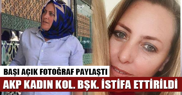 AKP'de Kadın Kolları Başkanı başı açık fotoğraf paylaşınca istifa ettirildi!