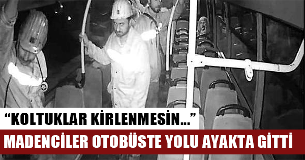 Zonguldak'ta madenciler koltuklar kirlenmesin diye otobüste ayakta gittiler