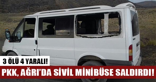Ağrı'da PKK kaçakları taşıyan minibüse saldırdı: 3 ölü!