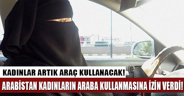 Suudi Arabistan kadınların araba kullanmasına izin verdi!