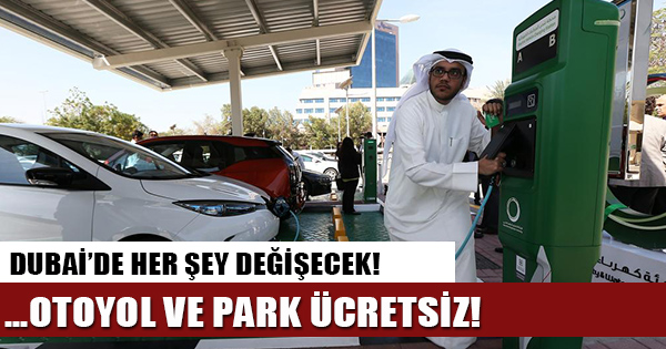 Dubai'den elektrikli araç kullanan kişilere ücretsiz otoyol ve park hizmeti!