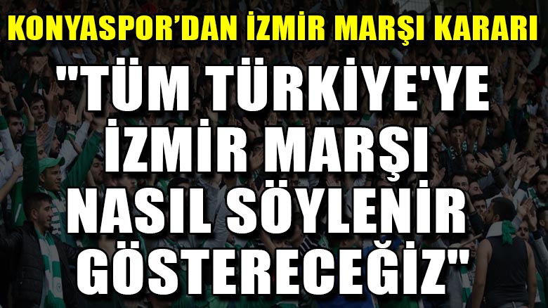 Konyaspor taraftarlarından İzmir Marşı kararı