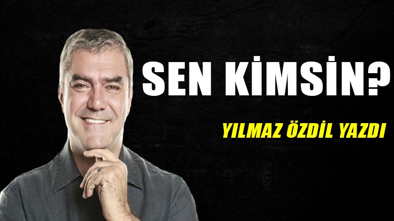 Sen kimsin?