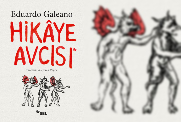 Eduardo Galeano’nun son kitabı ‘Hikaye Avcısı’ ilk kez Türkçede