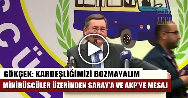 Melih Gökçek, Minibüscüler üzerinden Saray'a Mesaj yolladı: Kardeşliğimizi bozmayalım