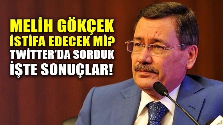 Melih Gökçek istifa edermi? Hızlı anketimiz sonuçlandı!