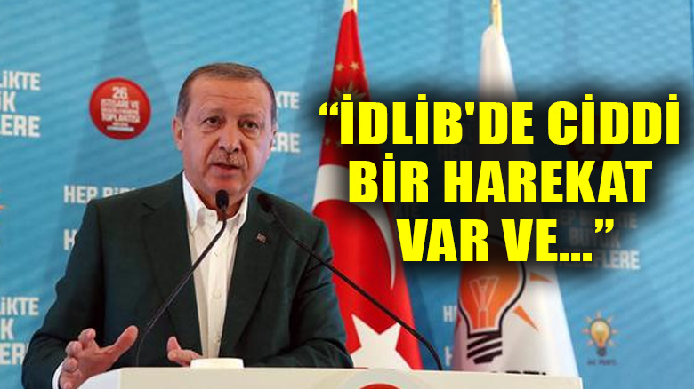 Cumhurbaşkanı Erdoğan: İdlib'de ciddi bir harekat var ve...