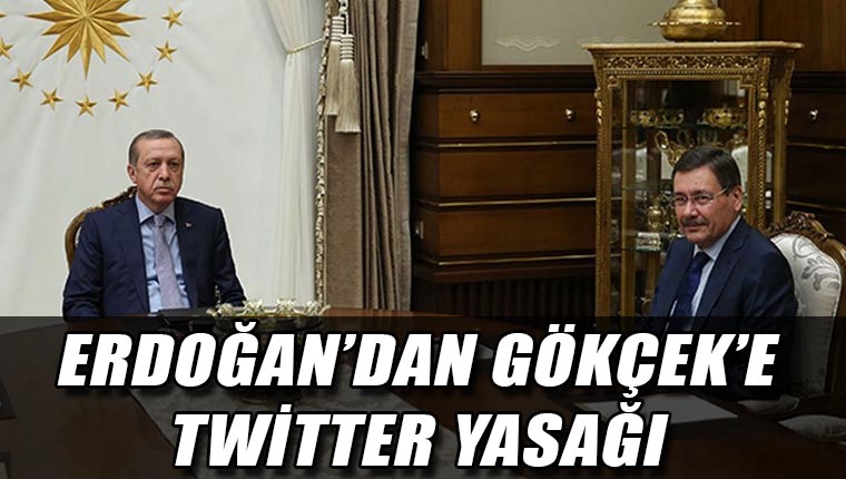 Erdoğan'dan Melih Gökçek’e Twitter yasağı