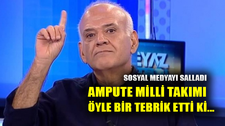 Ahmet Çakar'dan Ampute Milli Takıma olay tebrik...