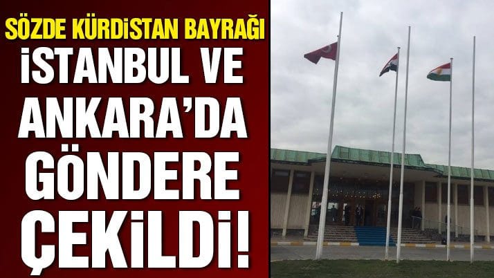 Sözde Kürdistan bayrağı, İstanbul ve Ankara’da göndere çekildi