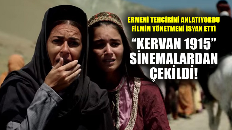 Ermeni tehcirini anlatan "Kervan 1915" filmi sinema salonlarından çekiliyor