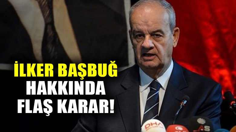 Ergenekon kumpas davasında eski Genelkurmay Başkanı İlker Başbuğ hakkında flaş karar!