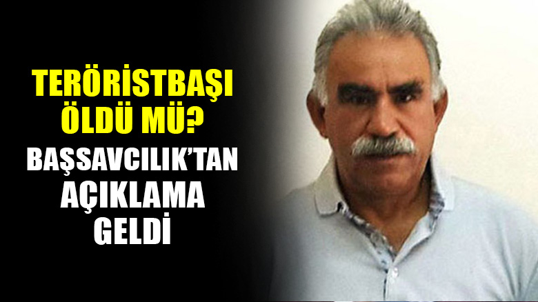 Teröristbaşı Öcalan öldü mü? Başsavcılıktan açıklama geldi...