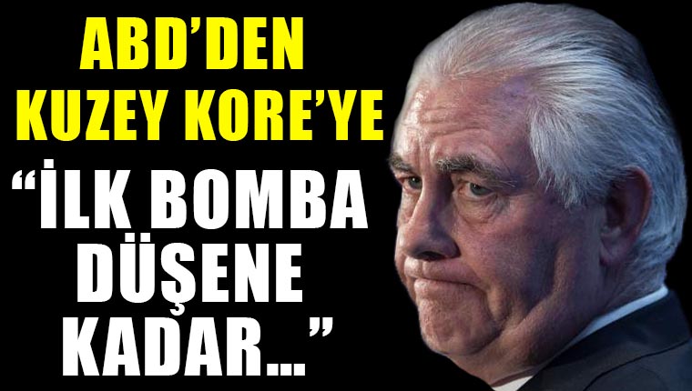 ABD Dışişleri Bakanı Rex Tillerson’dan Kuzey Kore’ye: İlk bomba düşene kadar…