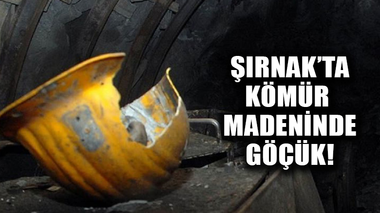 Şırnak'ta kömür madeninde göçük: 7 işçi hayatını kaybetti!