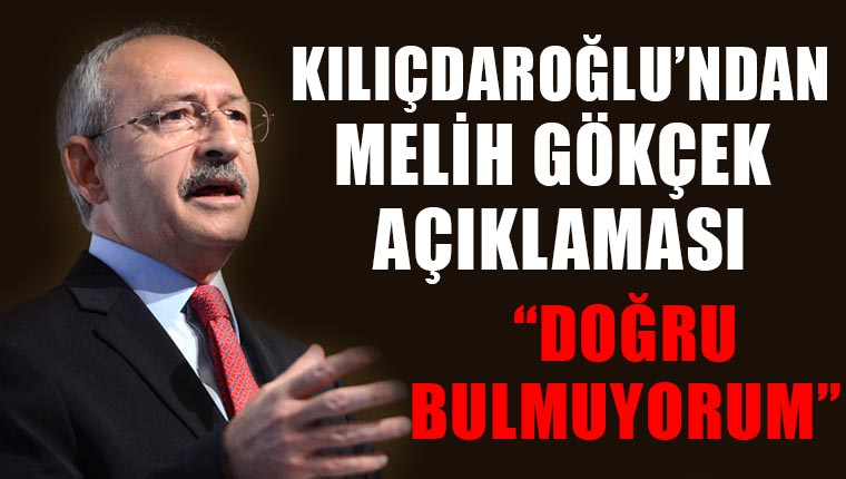 Kemal Kılıçdaroğlu'ndan Melih Gökçek açıklaması