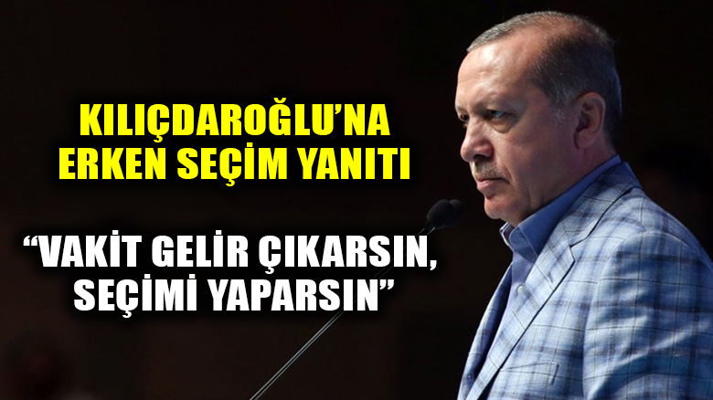 Cumhubaşkanı Erdoğan'dan CHP lideri Kılıçdaroğlu'na erken seçim cevabı