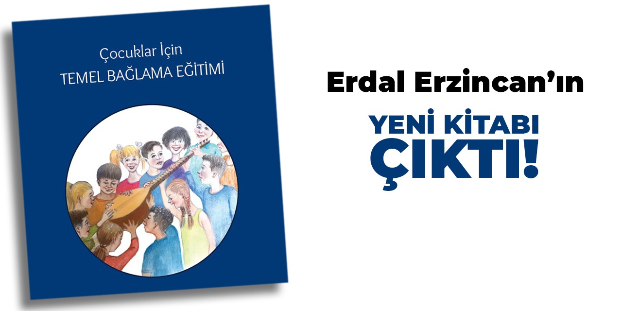 Erdal Erzincan'dan 'Çocuklar için Temel Bağlama Eğitimi' kitabı