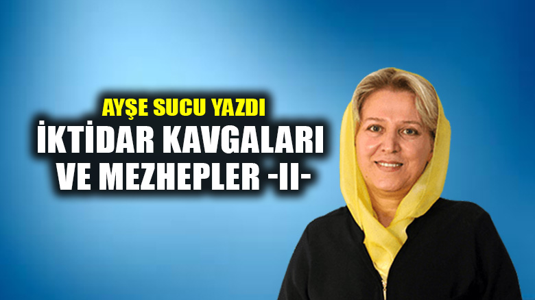 İktidar kavgaları ve mezhepler -II-