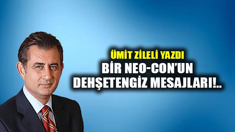 Bir Neo-Con’un dehşetengiz mesajları!..