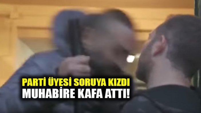 Mafya sorusuna kızan partili, muhabire kafa atıp, burnunu kırdı!