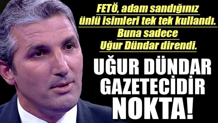 Nedim Şener: Uğur Dündar gazetecidir, nokta