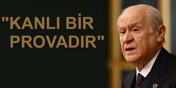 Bahçeli'den HDP saldırısı yorumu: "Kanlı bir provadır"