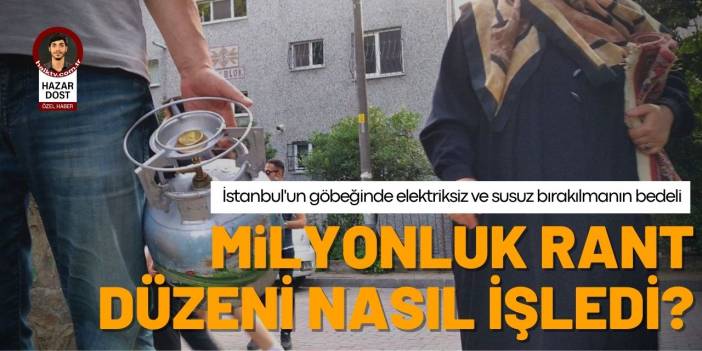 İstanbul'un göbeğinde elektriksiz ve susuz bırakılmanın bedeli: Milyonluk rant düzeni nasıl işledi?