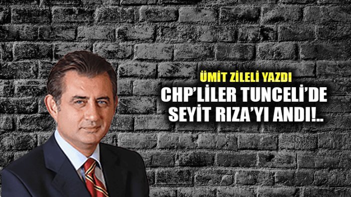 CHP’liler Tunceli’de Seyit Rıza’yı andı!..