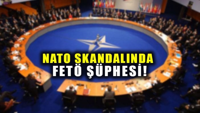 NATO skandalında FETÖ şüphesi!