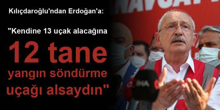 Kılıçdaroğlu'ndan Erdoğan'a: Kendine 13 uçak alacağına...