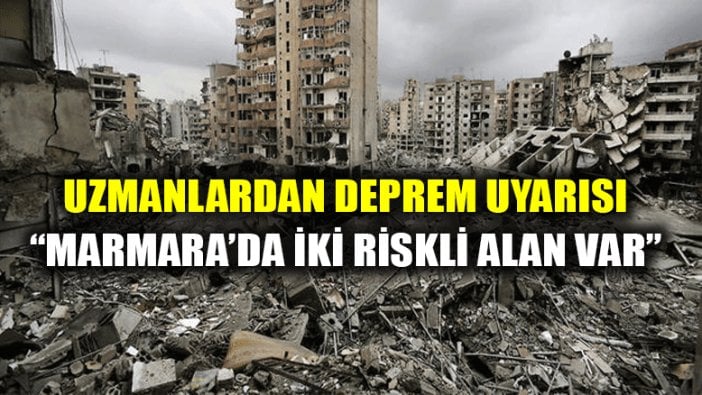 Uzmanlar Marmara depremi için uyardı: "İki riskli alan var"