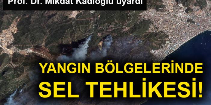 Yangın bölgelerinde sel tehlikesi