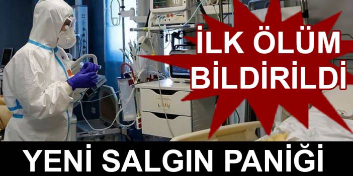 Yeni salgın paniği: İlk ölüm bildirildi