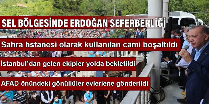 Sel bölgesinde Erdoğan seferberliği