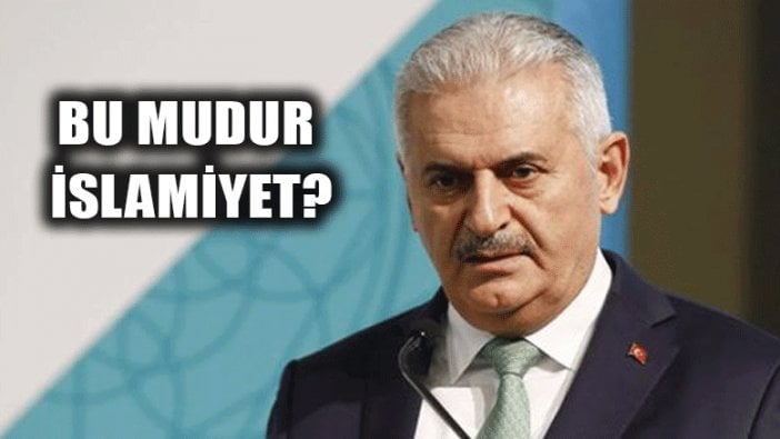 Binali Yıldırım: "Bu mudur İslamiyet"