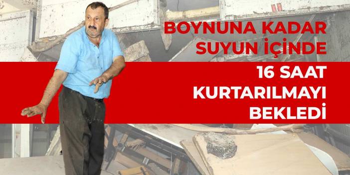 Bozkurt'ta boynuna kadar suyun içinde kalan esnaf 16 saat kurtarılmayı bekledi