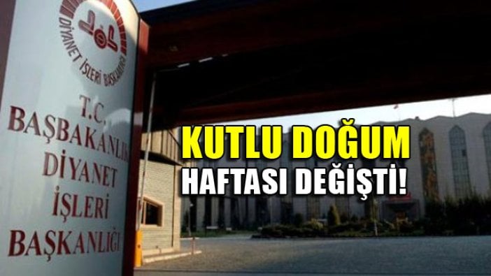 Kutlu Doğum Haftası'nın tarihi bir kez daha değişiyor!