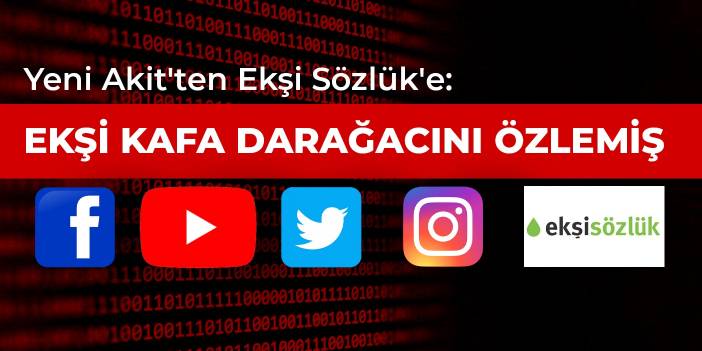 Yeni Akit'ten Ekşisözlük'e: Ekşi Kafa Darağacını özlemiş