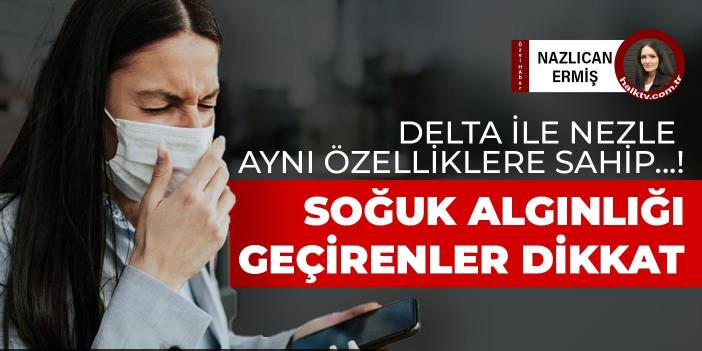 Uzmanlar uyarıyor: Yaz soğuk algınlığı gibi algılanan tablo koronavirüs olabilir