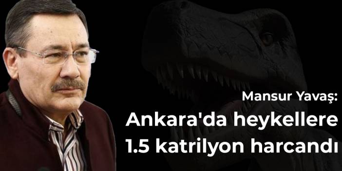 Yavaş: AKP döneminde Ankara'da 'heykellere' 1.5 katrilyon harcandı