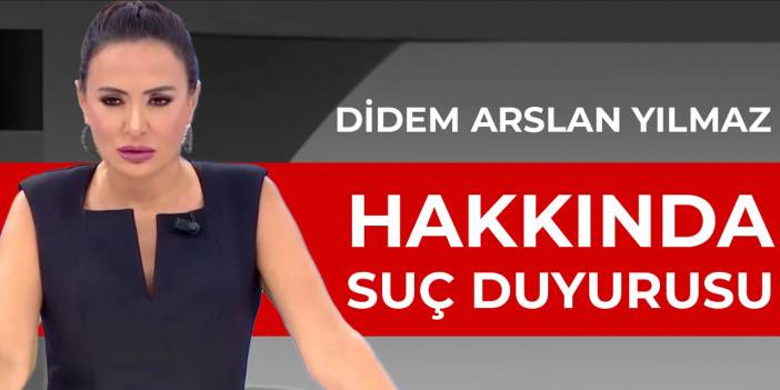 Didem Arslan Yılmaz hakkında suç duyurusu