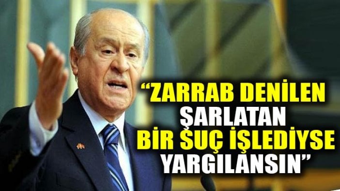 Devlet Bahçeli: Zarrab denilen şarlatan bir suç işlediyse yargılansın